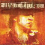 STEVIE RAY VAUGHAN & DOUBLE TROUBLE - 